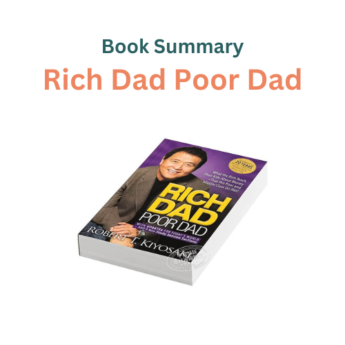 Rich Dad Poor Dad - A Comprehensive Summary of the Personal Finance Classic by Robert Kiyosaki and Sharon Lechter