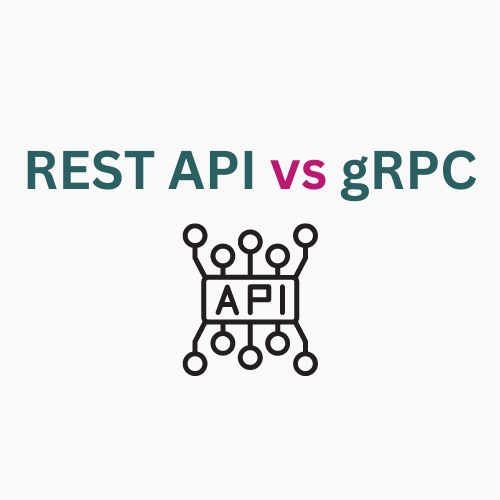 Comparing REST API and gRPC - Choosing the Right Web API